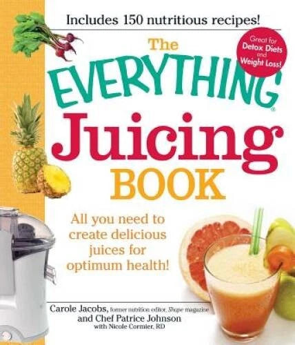 The Everything Juicing Book: All you need to create delicious juices for - GOOD