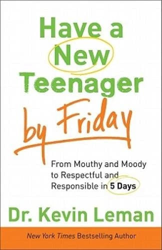 Have a New Teenager by Friday: From Mouthy and Moody to Respectful and Re - GOOD