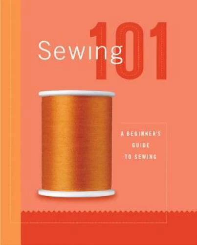 Sewing 101: A Beginners Guide to Sewing - Hardcover-spiral - VERY GOOD