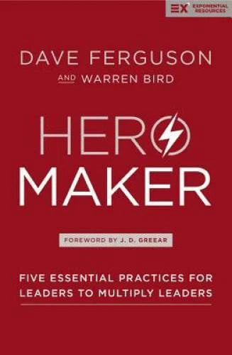 Hero Maker: Five Essential Practices for Leaders to Multiply Leaders (Exp - GOOD