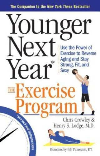 Younger Next Year: The Exercise Program: Use the Power of Exercise t - VERY GOOD