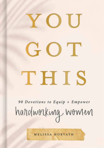 You Got This: 90 Devotions to Equip and Empower Hardworking Women - GOOD