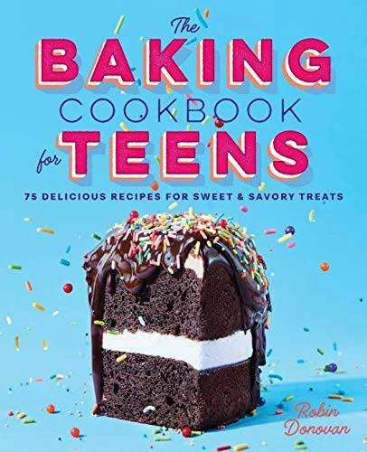 The Baking Cookbook for Teens: 75 Delicious Recipes for Sweet and Savory - GOOD