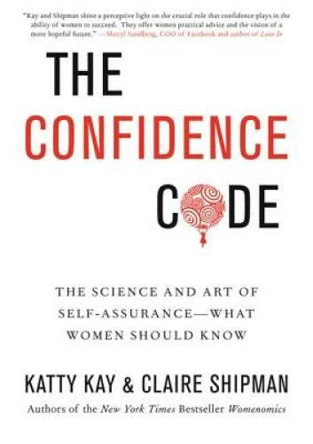 The Confidence Code: The Science and Art of Self-Assurance---What Wo - VERY GOOD