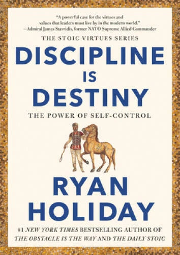 Discipline Is Destiny: The Power of Self-Control (The Stoic Virtues - GOOD