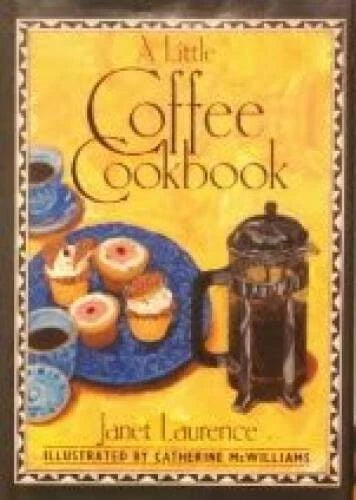 A Little Coffee Cookbook - Hardcover By Janet Laurence - VERY GOOD