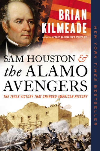Sam Houston and the Alamo Avengers: The Texas Victory That Changed Americ - GOOD