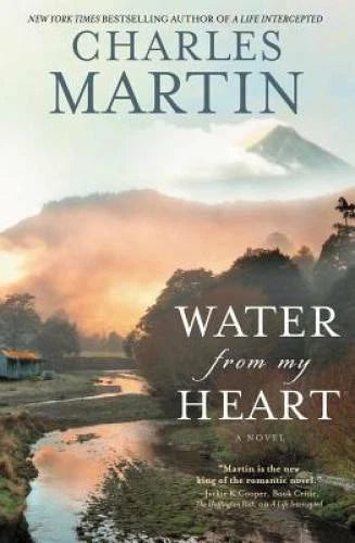 Water from My Heart: A Novel - Paperback By Martin, Charles - GOOD