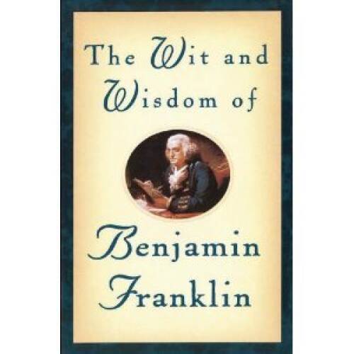 The wit  wisdom of Benjamin Franklin - Hardcover - VERY GOOD