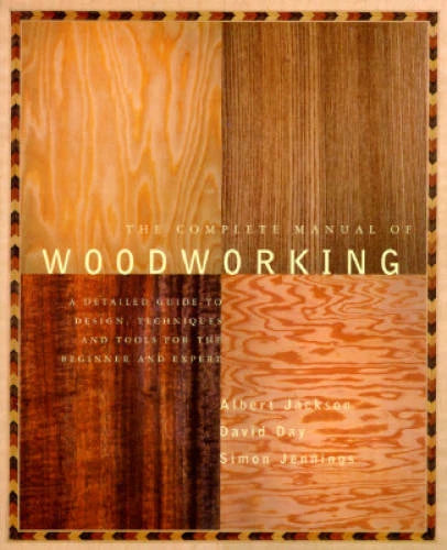 The Complete Manual of Woodworking: A Detailed Guide to Design, Technique - GOOD