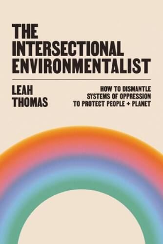 The Intersectional Environmentalist: How to Dismantle Systems of Opp - VERY GOOD
