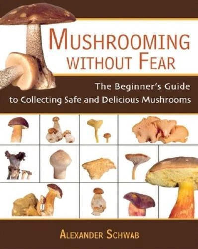 Mushrooming without Fear: The Beginner's Guide to Collecting Safe an - VERY GOOD