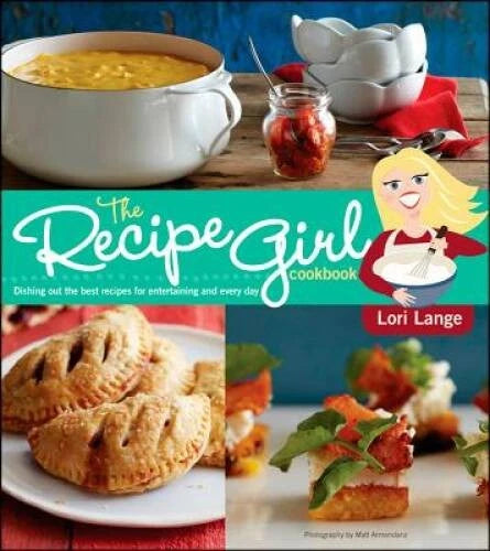 The Recipe Girl Cookbook: Dishing Out the Best Recipes for Entertain - VERY GOOD