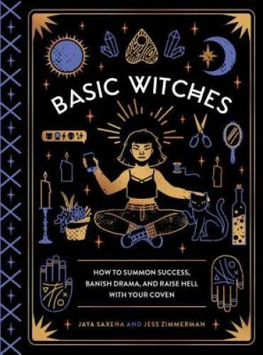 Basic Witches: How to Summon Success, Banish Drama, and Raise Hell with Y - GOOD