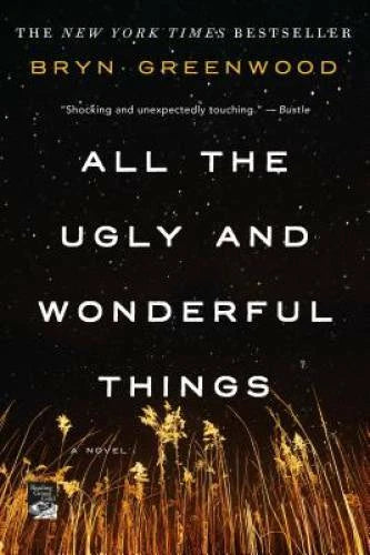 All the Ugly and Wonderful Things: A Novel - Paperback By Greenwood, Bryn - GOOD