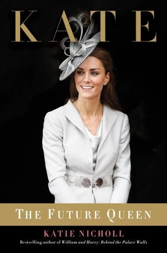 Kate: The Future Queen - Hardcover By Nicholl, Katie - VERY GOOD