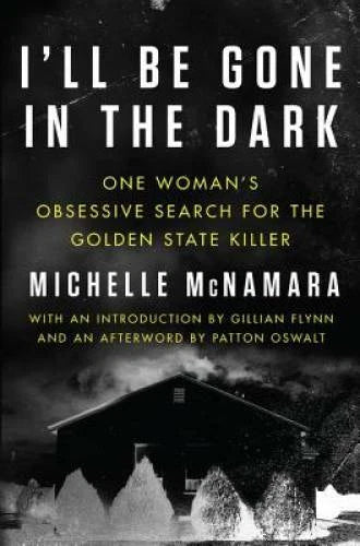 I'll Be Gone in the Dark: One Woman's Obsessive Search for the Golde - VERY GOOD