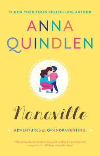 Nanaville: Adventures in Grandparenting - Paperback By Quindlen, Anna - GOOD