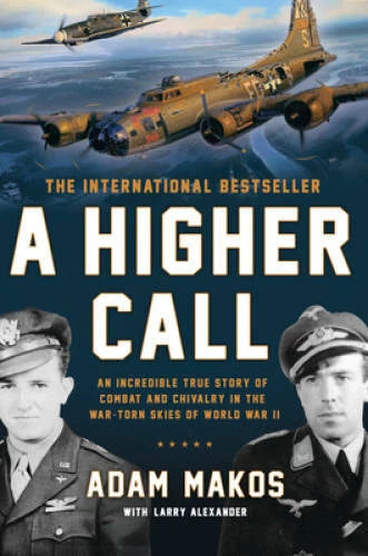A Higher Call: An Incredible True Story of Combat and Chivalry in the War - GOOD