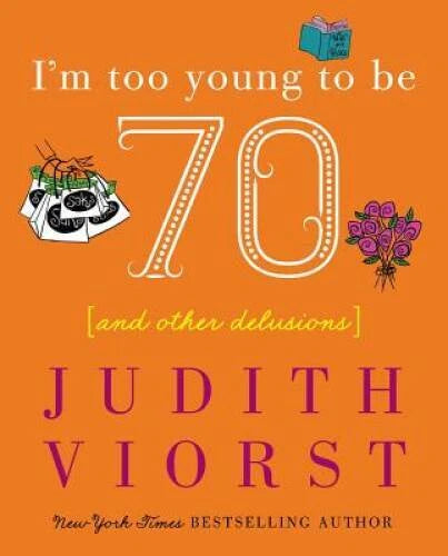 I'm Too Young To Be Seventy - Hardcover By Judith Viorst - GOOD