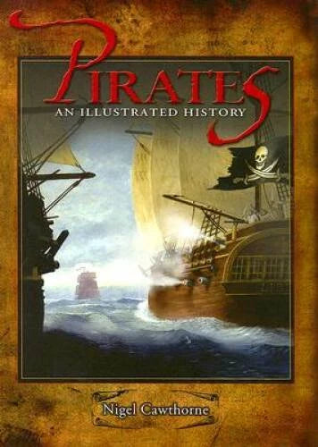 Pirates: An Illustrated History - Hardcover By Cawthorne, Nigel - GOOD