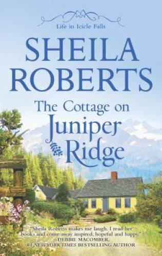 The Cottage on Juniper Ridge (Life in Icicle Falls) By Roberts, Sheila - GOOD