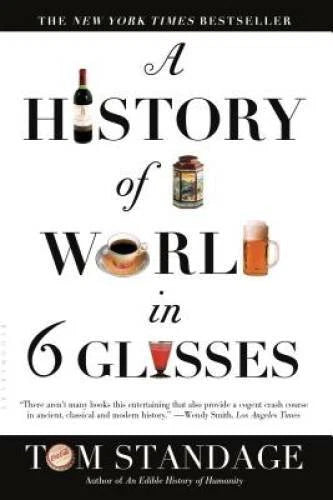 A History of the World in 6 Glasses - Paperback By Standage, Tom - VERY GOOD