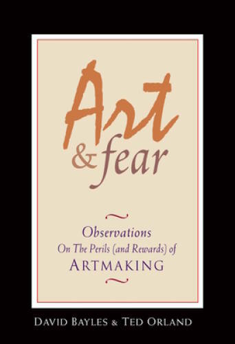 Art & Fear: Observations On the Perils (and Rewards) of Artmaking - GOOD
