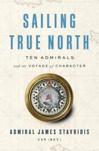 Sailing True North: Ten Admirals and the Voyage of Character - Hardcover - GOOD