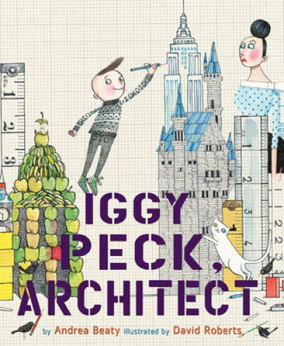 Iggy Peck, Architect - Hardcover By Beaty, Andrea - VERY GOOD