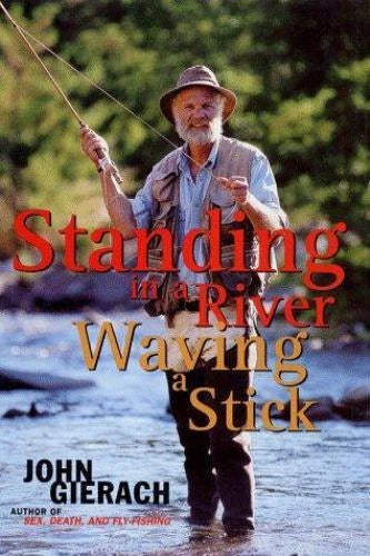 Standing in a River Waving a Stick - Hardcover By Gierach, John - GOOD