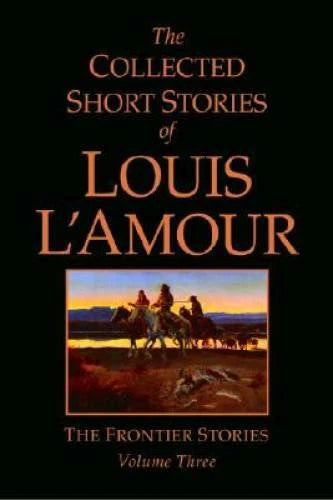 The Collected Short Stories of Louis L'Amour, Volume 3: The Frontier - GOOD