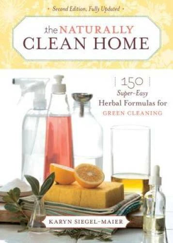 The Naturally Clean Home: 150 Super-Easy Herbal Formulas for Green C - GOOD