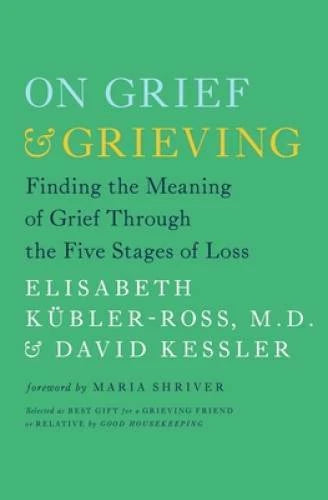 On Grief and Grieving: Finding the Meaning of Grief Through the Five Stag - GOOD