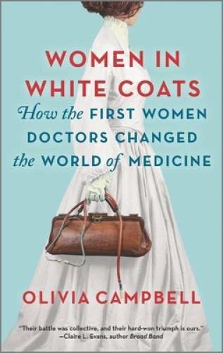 Women in White Coats: How the First Women Doctors Changed the World of M - GOOD