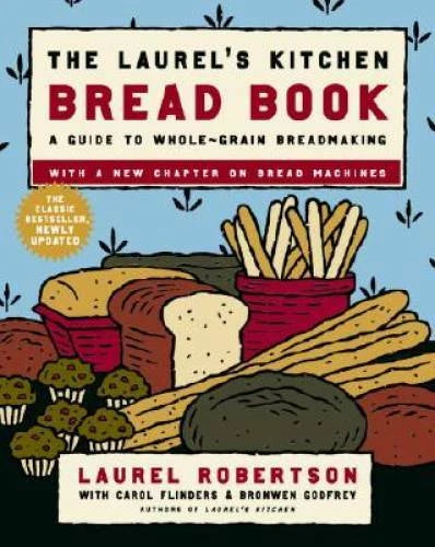 The Laurel's Kitchen Bread Book: A Guide to Whole-Grain Breadmaking - GOOD