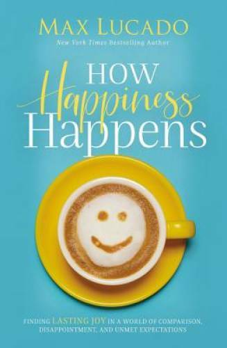 How Happiness Happens: Finding Lasting Joy in a World of Comparison, - VERY GOOD