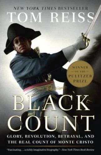 The Black Count: Glory, Revolution, Betrayal, and the Real Count of Monte - GOOD