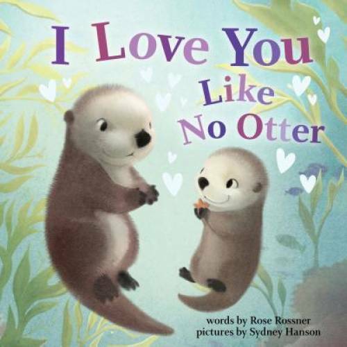 I Love You Like No Otter - Board book By Rossner, Rose - VERY GOOD