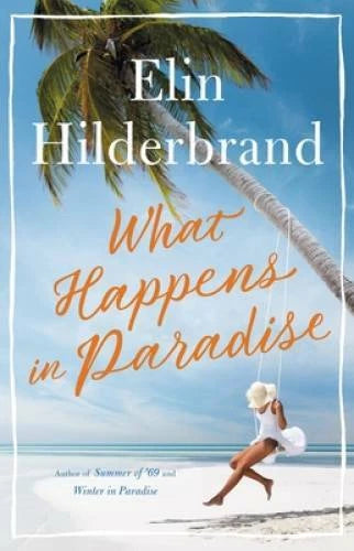 What Happens in Paradise - Hardcover By Hilderbrand, Elin - VERY GOOD