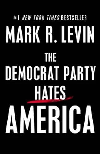 The Democrat Party Hates America - Hardcover By Levin, Mark R - GOOD