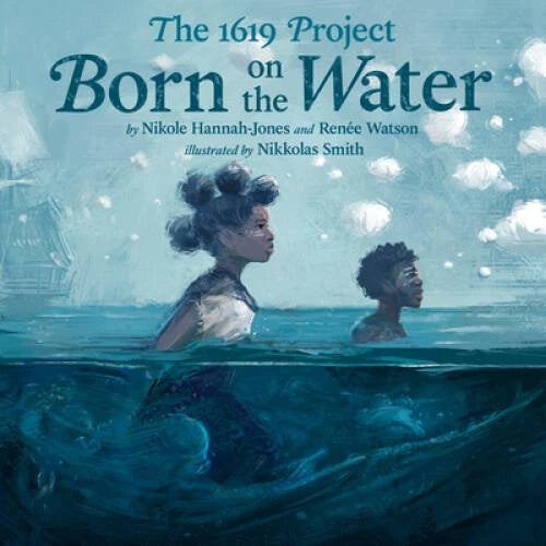 The 1619 Project: Born on the Water - Hardcover By Hannah-Jones, Nikole - GOOD