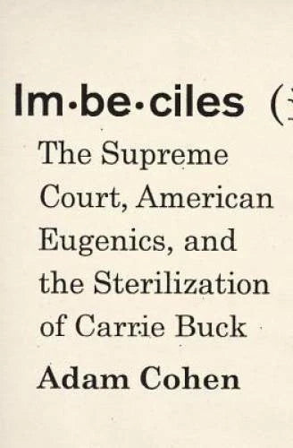 Imbeciles: The Supreme Court, American Eugenics, and the Sterilization of - GOOD