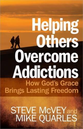 Helping Others Overcome Addictions: How God's Grace Brings Las - VERY GOOD