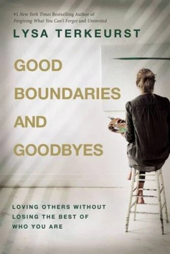 Good Boundaries and Goodbyes: Loving Others Without Losing the Best of Wh - GOOD