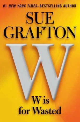 W is for Wasted: A Kinsey Millhone Novel - Hardcover By Grafton, Sue - VERY GOOD