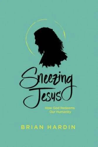 Sneezing Jesus: How God Redeems Our Humanity - Paperback By Hardin, Brian - GOOD