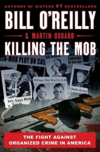 Killing the Mob: The Fight Against Organized Crime in America (Bill  - VERY GOOD