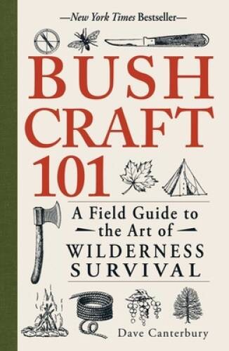 Bushcraft 101: A Field Guide to the Art of Wilderness Survival - GOOD