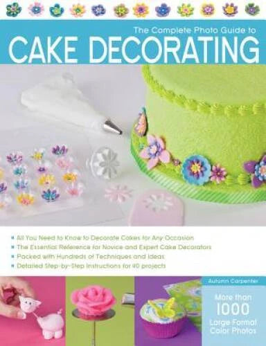 The Complete Photo Guide to Cake Decorating - Paperback - VERY GOOD